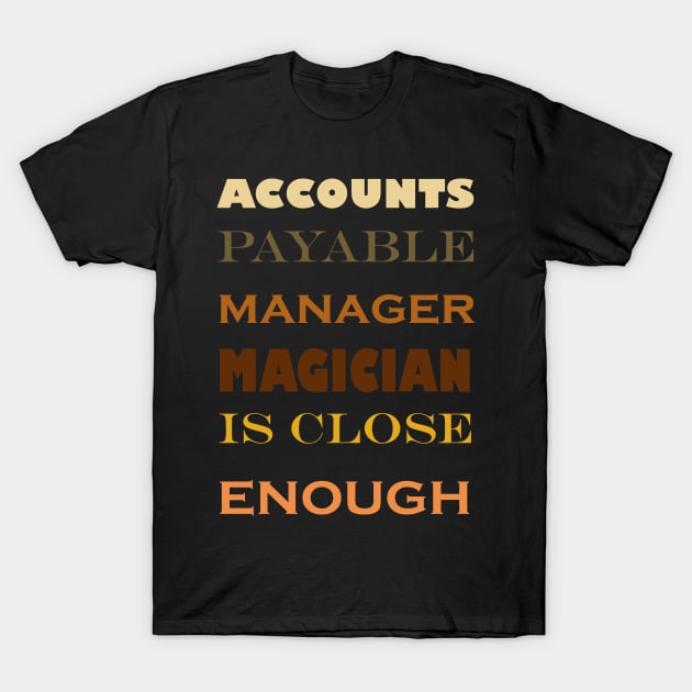 Accounts payable manager funny magician quote T-Shirt by 4wardlabel